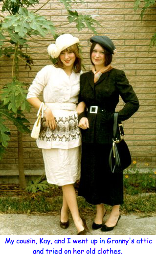 <my cousin, kay, and I went up in granny's attic and tried on her old clother caren the model>