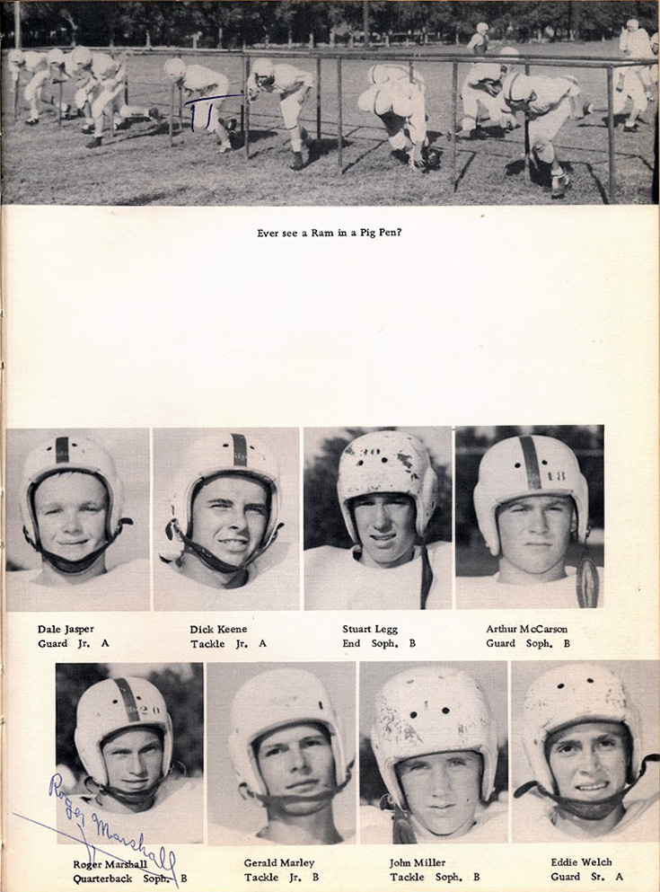 ever see a ram in a pig pen? dale jasper guard dick keene tackle stuart legg end arthur mcgarson guard roger marshall quarterback gerald marley tackle jr. b john miller tackle soph. b eddie welch guard sr. a